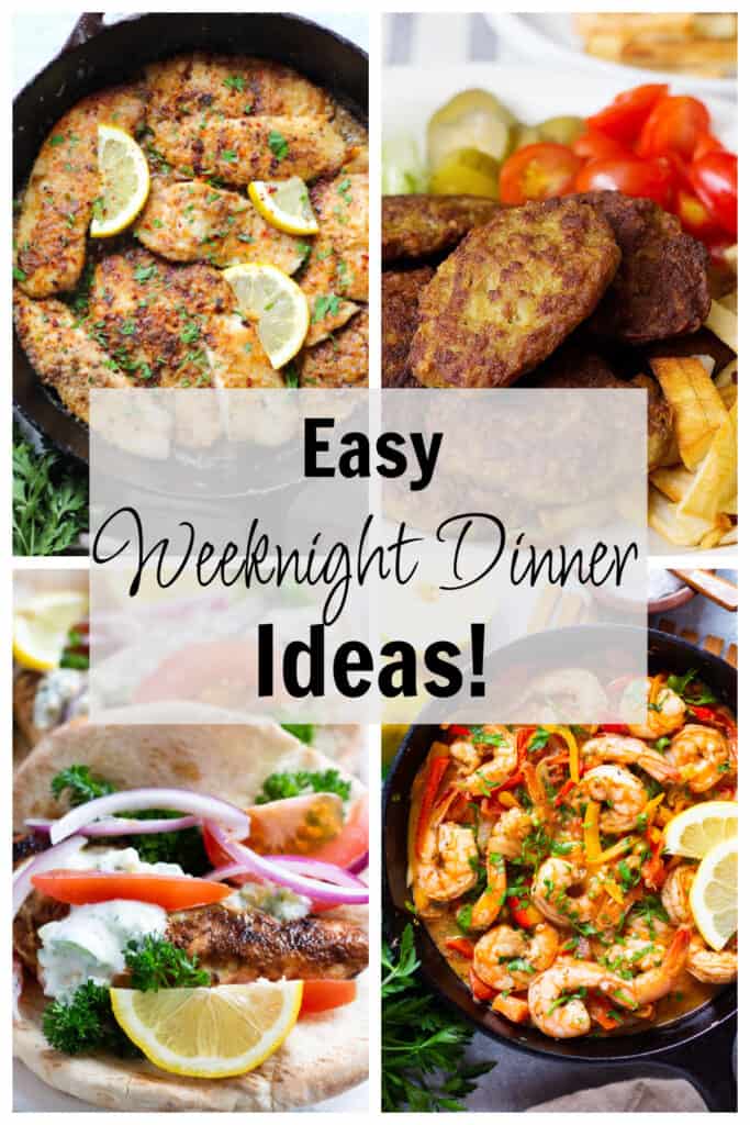 Easy weeknight Dinner Ideas.